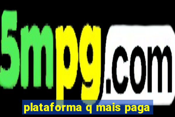 plataforma q mais paga